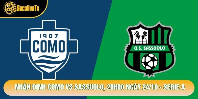Nhận Định Como Vs Sassuolo, 20h00 Ngày 24/10 - Serie A
